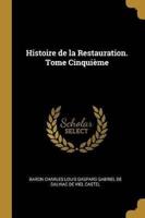 Histoire De La Restauration. Tome Cinquième