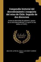 Compendio Historial Del Descubrimiento I Conquista Del Reino De Chile. Seguido De Dos Discursos
