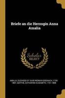 Briefe an Die Herzogin Anna Amalia