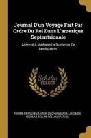 Journal D'un Voyage Fait Par Ordre Du Roi Dans L'amérique Septentrionale
