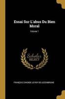 Essai Sur L'abus Du Bien Moral; Volume 1