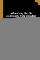 Abhandlung Über Die Epidemische Ruhr Besonders Des Jahres 1783