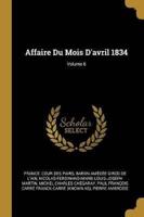 Affaire Du Mois D'avril 1834; Volume 6