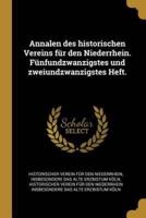 Annalen Des Historischen Vereins Für Den Niederrhein. Fünfundzwanzigstes Und Zweiundzwanzigstes Heft.