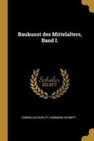 Baukunst Des Mittelalters, Band I.