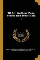 TH. G. V. Sämtliche Werke, Neunter Band, Zweiter Theil