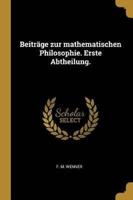 Beiträge Zur Mathematischen Philosophie. Erste Abtheilung.