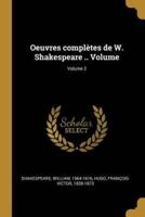 Oeuvres Complètes De W. Shakespeare .. Volume; Volume 2