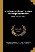 Arte De Canto-Llano Y Organo, Ó Promptuario Musico