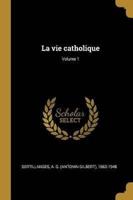 La Vie Catholique; Volume 1