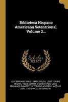 Biblioteca Hispano Americana Setentrional, Volume 2...