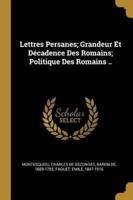 Lettres Persanes; Grandeur Et Décadence Des Romains; Politique Des Romains ..