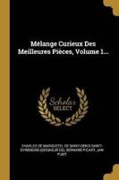 Mélange Curieux Des Meilleures Pièces, Volume 1...