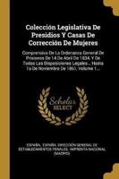 Colección Legislativa De Presidios Y Casas De Corrección De Mujeres