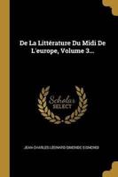 De La Littérature Du Midi De L'europe, Volume 3...