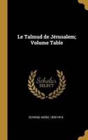 Le Talmud De Jérusalem; Volume Table