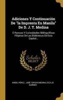 Adiciones Y Continuación De "La Imprenta En Manila" De D. J. T. Medina