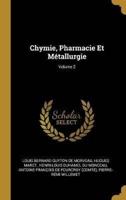 Chymie, Pharmacie Et Métallurgie; Volume 2