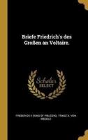 Briefe Friedrich's Des Großen an Voltaire.