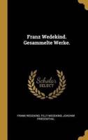 Franz Wedekind. Gesammelte Werke.