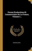 Forces Productives Et Commerciales De La France, Volume 1...