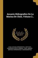 Anuario Hidrografíco De La Marina De Chile, Volume 2...