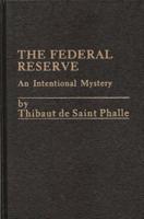 The Federal Reserve System: An Intentional Mystery