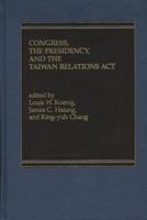 Congress, The Presidency and the Taiwan Relations Act