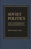 Soviet Politics: Russia After Brezhnev