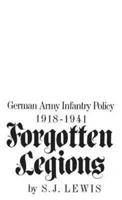 Forgotten Legions: German Army Infantry Policy 1918-1941