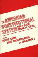 The American Constitutional System Under Strong and Weak Parties