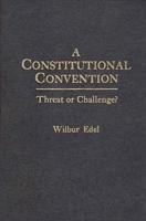 A Constitutional Convention: Threat or Challenge?