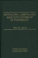 Socialism, Liberalism, and Dictatorship in Paraguay