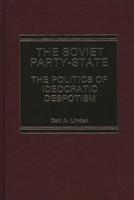 The Soviet Party-State: The Politics of Ideocratic Despotism