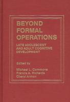 Beyond Formal Operations: Late Adolescent and Adult Cognitive Development