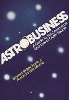 Astrobusiness: A Guide to Commerce and Law of Outer Space
