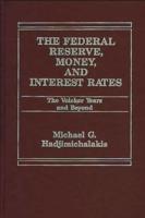 The Federal Reserve, Money, and Interest Rates: The Volcker Years and Beyond