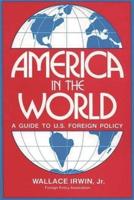 America in the World: A Guide to U.S. Foreign Policy