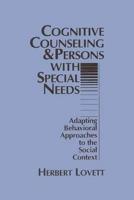 Cognitive Counseling and Persons with Special Needs: Adapting Behavioral Approaches to the Social Context