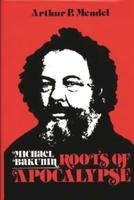 Michael Bakunin: Roots of Apocalypse