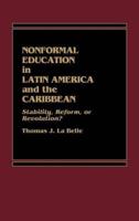 Nonformal Education in Latin America and the Caribbean: Stability, Reform, or Revolution?