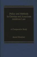 Policy and Methods in German and American Antitrust Law: A Comparative Study
