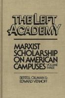 The Left Aademy: Marxist Scholarship on American Campuses, Volume Three