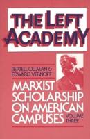 The Left Academy: Marxist Scholarship on American Campuses; Volume Three