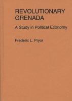 Revolutionary Grenada: A Study in Political Economy