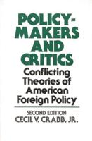 Policy Makers and Critics: Conflicting Theories of American Foreign Policy; Second Edition