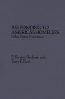 Responding to America's Homeless: Public Policy Alternatives