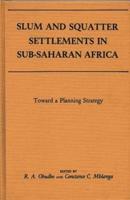 Slum and Squatter Settlements in Sub-Saharan Africa: Towards a Planning Strategy