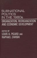Subnational Politics in the 1980s: Organization, Reorganization and Economic Development