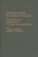 Ambassadors in Foreign Policy: The Influence of Individuals on U.S.-Latin American Policy